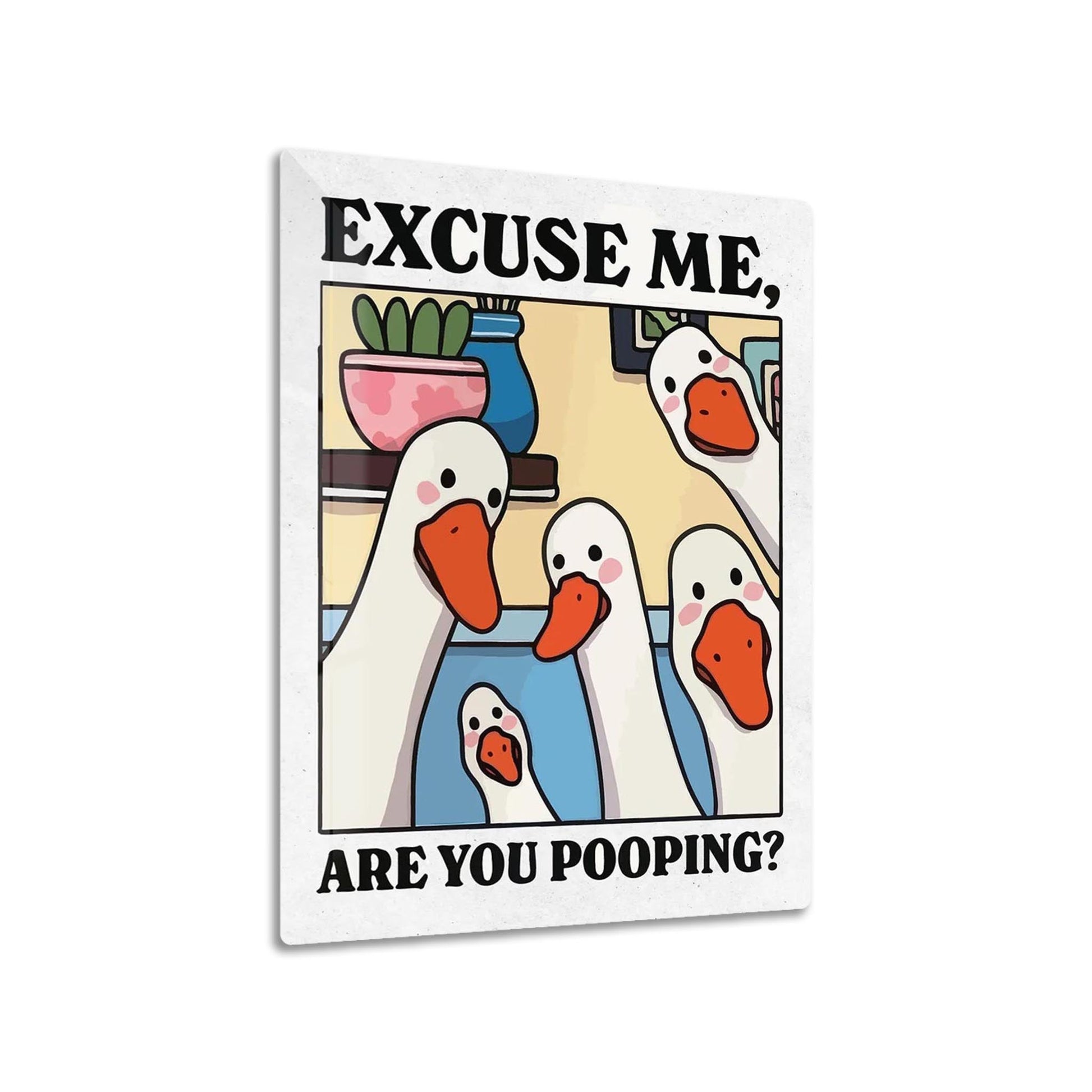Excuse Me Are You Pooping metal poster