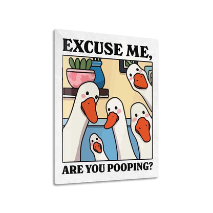Excuse Me Are You Pooping metal poster